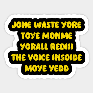 JONE WASTE YORE TOYE MONME YORALL REDII THE VOICE INSIDE MOYE YEDD Sticker